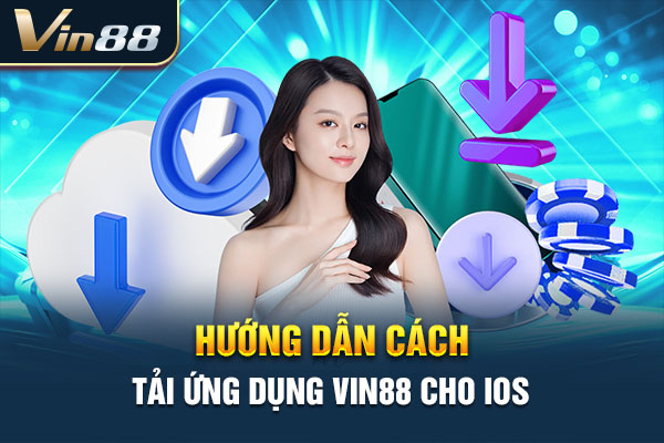 Hướng dẫn cách tải ứng dụng VIN88 cho iOS