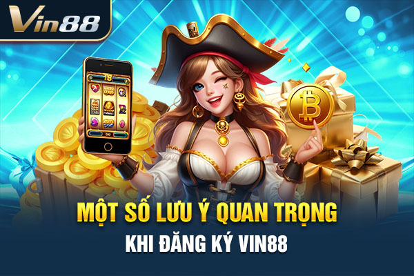 Một số lưu ý quan trọng khi đăng ký VIN88