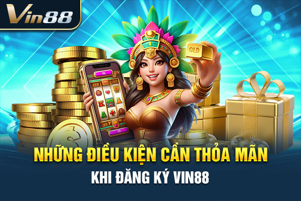 Những điều kiện cần thỏa mãn khi đăng ký VIN88