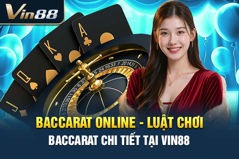 Baccarat Online - Luật Chơi Baccarat Chi Tiết Tại VIN88