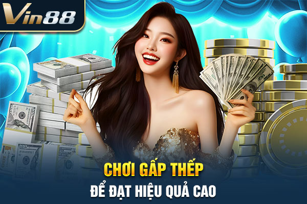 Chơi gấp thếp để đạt hiệu quả cao