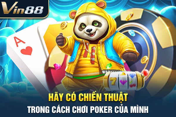 Hãy có chiến thuật trong cách chơi poker của mình