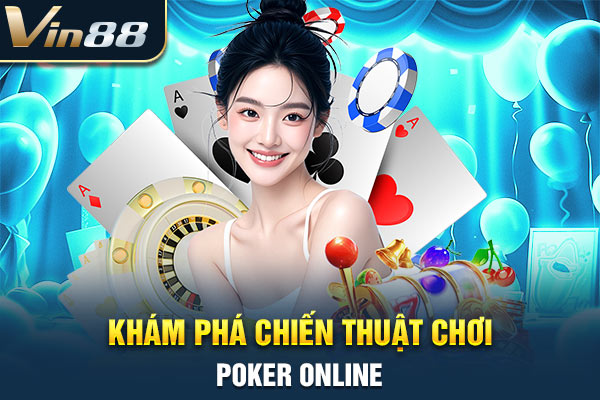 Khám phá chiến thuật chơi poker online