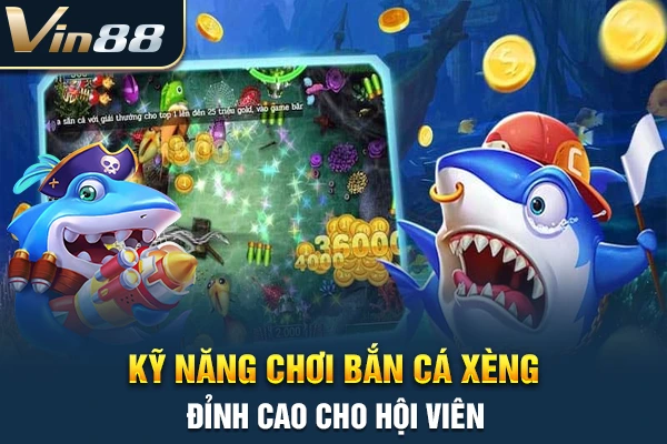 Kỹ năng chơi bắn cá xèng đỉnh cao cho hội viên