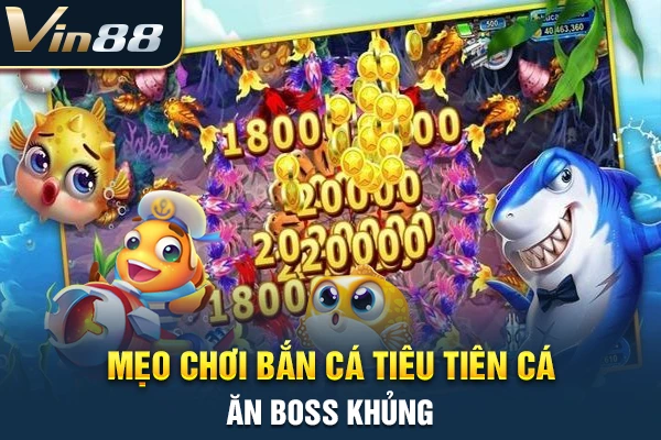 Mẹo chơi bắn cá tiêu tiên cá ăn boss khủng