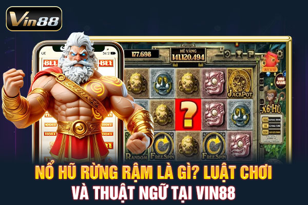 Nổ Hũ Rừng Rậm Là Gì? Luật Chơi Và Thuật Ngữ Tại VIN88