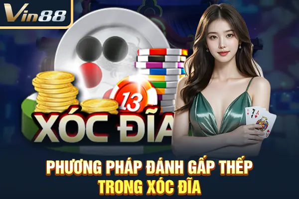 Phương pháp đánh gấp thếp trong xóc đĩa