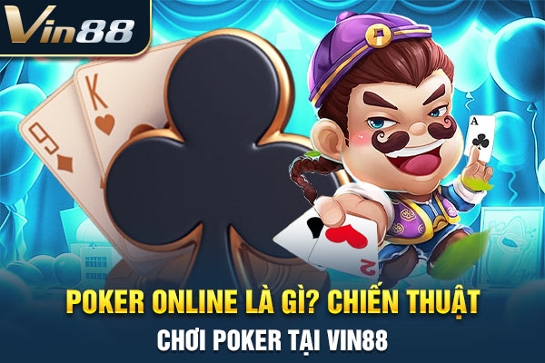 Poker Online Là Gì? Chiến Thuật Chơi Poker Tại VIN88