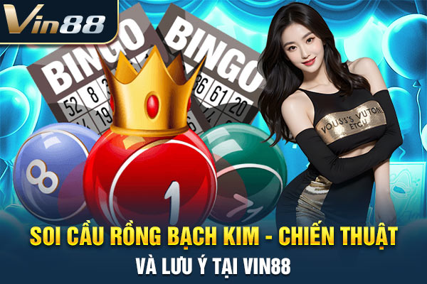 Soi Cầu Rồng Bạch Kim - Chiến Thuật Và Lưu Ý Tại VIN88