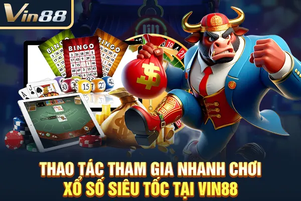 Thao tác tham gia nhanh chơi xổ số siêu tốc tại VIN88