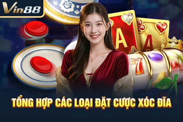 Tổng hợp các loại đặt cược xóc đĩa