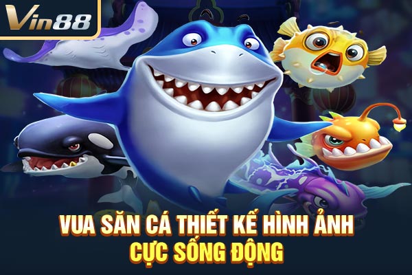 Vua Săn Cá thiết kế hình ảnh cực sống động