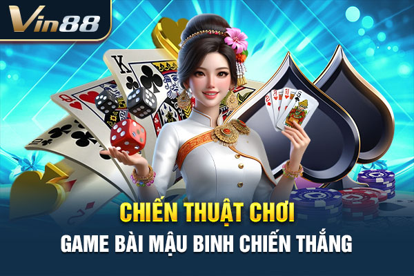 Chiến thuật chơi game bài Mậu binh chiến thắng